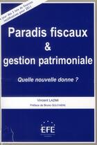 Couverture du livre « Paradis fiscaux et gestion patrimoniale ; quelle nouvelle donne » de Vincent Lazimi aux éditions Efe
