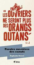 Couverture du livre « Les ouvriers ne seront plus des orangs-outans ... » de Perret Raphaele aux éditions Cnt - Rp