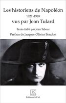 Couverture du livre « Les historiens de Napoléon vus par Jean Tulard ; 1821-1969 » de Jean Tulard aux éditions Spm Lettrage