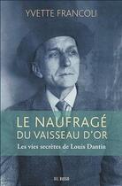 Couverture du livre « Le naufragé du vaisseau d'or : les vies secrètes de Louis Dantin » de Yvette Francoli aux éditions Del Busso