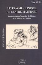 Couverture du livre « Le travail clinique en centre maternel » de Max Kohn aux éditions Mjw