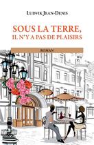 Couverture du livre « Sous la terre, il n'y a pas de plaisirs : Anba la tè pa ni plézi » de Jean-Denis Ludvik aux éditions Books On Demand