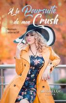 Couverture du livre « A la Poursuite de mon CRUSH » de Abigaëlle Archer aux éditions Thebookedition.com