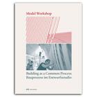 Couverture du livre « Model workshop : building as a common process » de Carmen Rist-Stadelmann et Urs Meister aux éditions Park Books