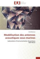 Couverture du livre « Modelisation des antennes acoustiques sous-marines » de Mestouri-H aux éditions Editions Universitaires Europeennes