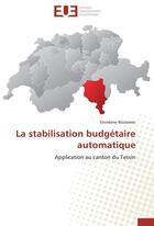 Couverture du livre « La stabilisation budgetaire automatique » de Bizzozero-G aux éditions Editions Universitaires Europeennes