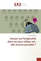 Couverture du livre « Kwaan ou l'originalite dans les jeux videos est-elle encore possible ? » de Delassus Benoit aux éditions Editions Universitaires Europeennes