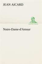 Couverture du livre « Notre-dame-d'amour » de Jean Aicard aux éditions Tredition