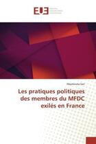 Couverture du livre « Les pratiques politiques des membres du MFDC exiles en France » de Sarr aux éditions Editions Universitaires Europeennes