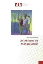 Couverture du livre « Les astuces du manipulateur » de Kama-Sywor Kamanda aux éditions Editions Universitaires Europeennes