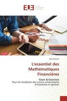 Couverture du livre « L'essentiel des mathematiques financieres - cours & exercicespour les etudiants des cursus universit » de Mancer Ilyes aux éditions Editions Universitaires Europeennes