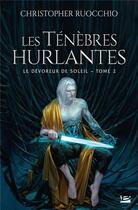 Couverture du livre « Le dévoreur de soleil Tome 2 : les ténèbres hurlantes » de Christopher Ruocchio aux éditions Bragelonne