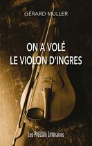 Couverture du livre « On a volé le violon d'Ingres » de Gerard Muller aux éditions Presses Litteraires