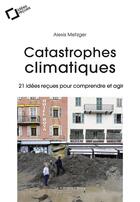 Couverture du livre « Catastrophes climatiques ; 21 idées reçues pour comprendre et agir » de Alexis Metzger aux éditions Le Cavalier Bleu