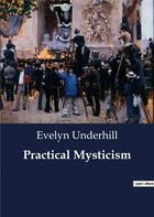 Couverture du livre « Practical Mysticism » de Evelyn Underhill aux éditions Culturea