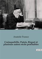 Couverture du livre « Crainquebille, Putois, Riquet et plusieurs autres récits profitables » de Anatole France aux éditions Culturea