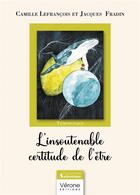 Couverture du livre « L'insoutenable certitude de l'être » de Jacques Fradin et Camille Lefrancois aux éditions Verone