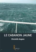 Couverture du livre « Le cabanon jaune » de Christelle Angano aux éditions La Remanence