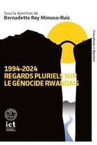 Couverture du livre « 1994-2024 : Regards pluriels sur le génocide rwandais » de Bernadette Rey Mimoso-Ruiz aux éditions Institut Catholique Toulouse