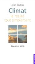 Couverture du livre « Climat : la réalité tout simplement ; sauvons le climat » de Jean Poitou aux éditions Les Unpertinents