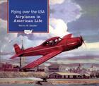 Couverture du livre « Flying over the USA: Airplanes in American Life » de Sandler Martin W aux éditions Oxford University Press Usa