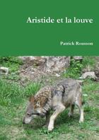 Couverture du livre « Aristide et la louve » de Rousson Patrick aux éditions Lulu