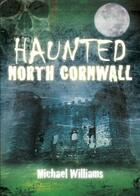 Couverture du livre « Haunted North Cornwall » de Michael Williams aux éditions History Press Digital