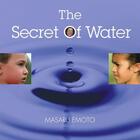 Couverture du livre « The Secret of Water » de Masaru Emoto aux éditions Atria Books