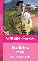 Couverture du livre « Medicine Man (Mills & Boon Vintage Cherish) » de Reavis Cheryl aux éditions Mills & Boon Series