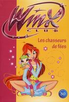 Couverture du livre « Winx Club Tome 30 : les chasseurs de fées » de Sophie Marvaud aux éditions Hachette Jeunesse