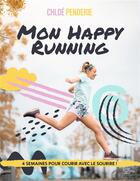 Couverture du livre « Mon happy running : 4 semaines pour courir avec le sourire ! » de Chloe Penderie aux éditions Hachette Pratique