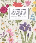 Couverture du livre « Le grand livre des plantes qui soignent » de  aux éditions Larousse