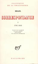 Couverture du livre « Correspondance - vol01 - 1785-1812 » de Hegel G.W.F. aux éditions Gallimard