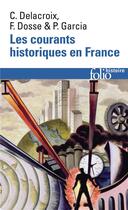 Couverture du livre « Les courants historiques en France » de Delacroix/Dosse/Garc aux éditions Folio