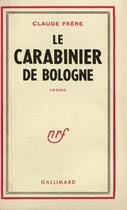 Couverture du livre « Le carabinier de bologne » de Frere Claude aux éditions Gallimard (patrimoine Numerise)