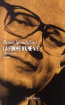 Couverture du livre « La forme d'une vie ; mémoires, 1924-2010 » de Benoit Mandelbrot aux éditions Flammarion