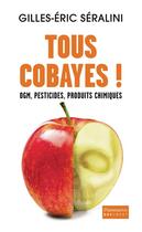 Couverture du livre « Tous cobayes ! » de Gilles-Eric Séralini aux éditions Flammarion
