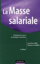 Couverture du livre « La masse salariale ; techniques de calcul et stratégies d'évolution (3e édition) » de Jean-Pierre Taieb et Francoise Le Huerou aux éditions Dunod