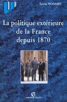 Couverture du livre « La politique extérieure de la France depuis 1870 » de Monnet Sylvie aux éditions Armand Colin