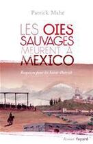 Couverture du livre « Les oies sauvages meurent à Mexico » de Patrick Mahe aux éditions Fayard