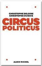 Couverture du livre « Circus politicus » de Christophe Dubois et Christophe Deloire aux éditions Albin Michel