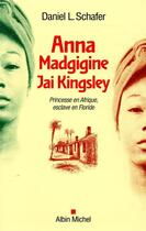 Couverture du livre « Anna Madgigine Jay Kingsley ; princesse en Afrique, esclave en Floride » de Daniel L. Schafer aux éditions Albin Michel