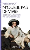 Couverture du livre « N'oublie pas de vivre : Goethe et la tradition des exercices spirituels » de Pierre Hadot aux éditions Albin Michel