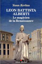Couverture du livre « Léon Battista Alberti, le magicien de la Renaissance » de Yann Kerlau aux éditions Albin Michel