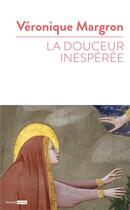 Couverture du livre « La douceur inespérée » de Veronique Margron aux éditions Bayard