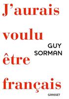 Couverture du livre « J'aurais voulu être français » de Guy Sorman aux éditions Grasset Et Fasquelle
