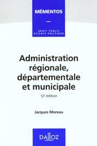 Couverture du livre « Administration Regionale, Departementale Et Municipale » de Moreau/Jacques aux éditions Dalloz