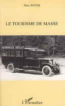 Couverture du livre « Le tourisme de masse » de Marc Boyer aux éditions L'harmattan