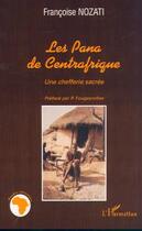 Couverture du livre « LES PANA DE CENTRAFRIQUE : Une chefferie sacrée » de Françoise Nozati aux éditions Editions L'harmattan