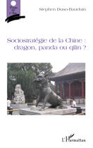 Couverture du livre « Sociostratégie de la Chine ; dragon, panda ou qilin ? » de Stephen Duso-Bauduin aux éditions Editions L'harmattan